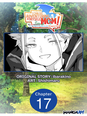 cover image of I Can Go Adventuring by Myself, Mom!: The Son Raised by the Strongest Overprotective Dragon-Mom, Chapter 17
